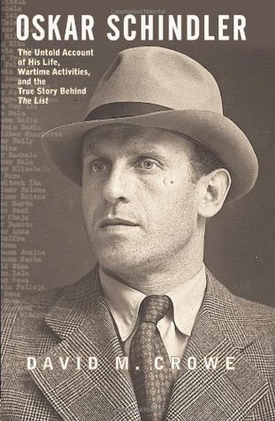 Oskar Schindler: The Untold Account of His Life, Wartime Activities, and the True Story Behind The List