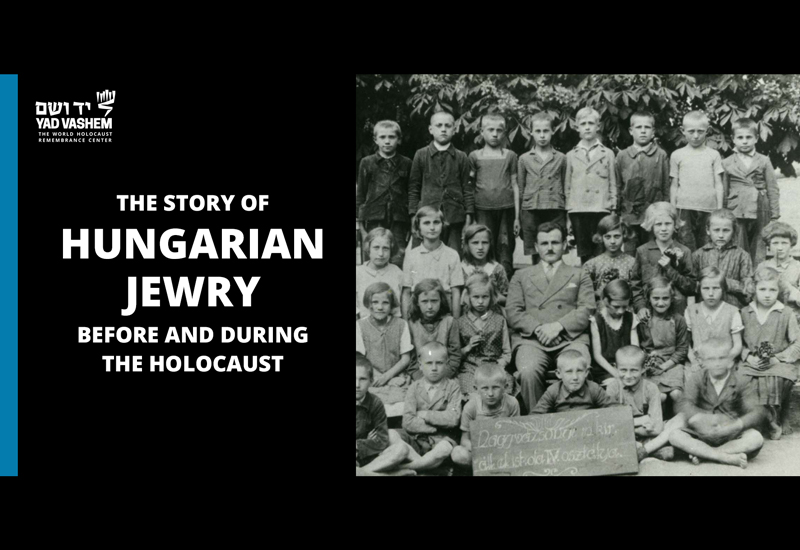 The Story of Hungarian Jewry Before and During the Holocaust