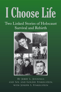 I Choose Life: Two Linked Stories of Holocaust Survival and Rebirth - Jerry Jennings, Sol and Goldie Finkelstein