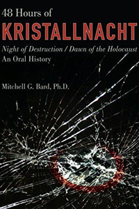 48 Hours of Kristallnacht: Night of Destruction/Dawn of the Holocaust – An Oral History - Mitchell G. Bard