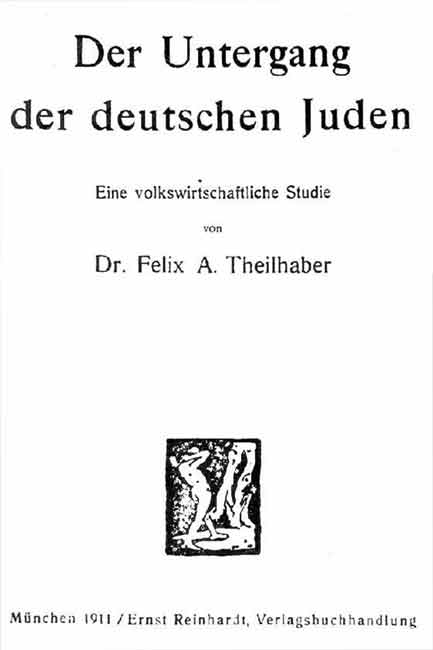 Felix Theilhaber, Der Untergang der deutschen Juden, Verlag Ernst Reinhardt, München, 1911.