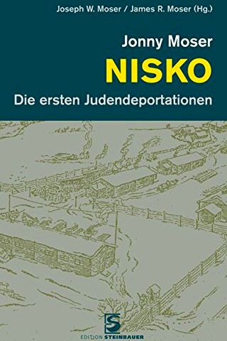 Zur Aktualität von Jonny Moser´s Historischen Forschungen über die ersten Judendeportation nach Nisko