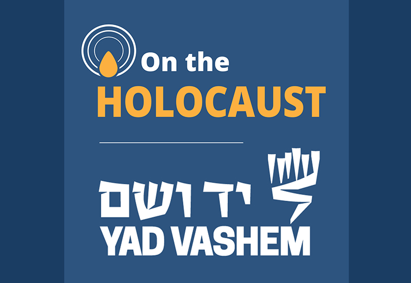 On the Holocaust - A Yad Vashem Podcast