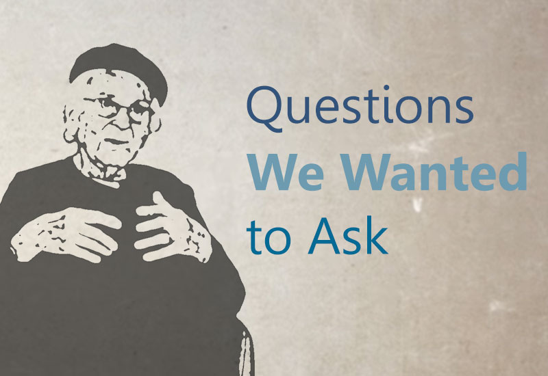 Questions We Wanted to Ask – conversations with Holocaust Survivors