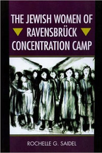 The Jewish Women of Ravensbrück Concentration Camp - Rochelle G. Saidel