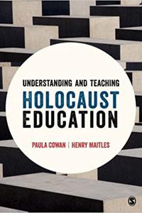Understanding and Teaching Holocaust Education - Paula Cowan and Henry Maitles