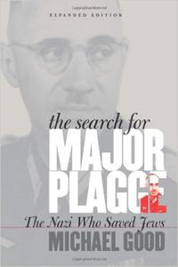 The Search for Major Plagge: The Nazi Who Saved Jews - Michael Good