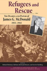 Refugees and Rescue: The Diaries and Papers of James G. Mcdonald, 1935-1945