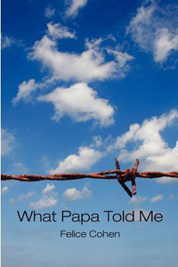 What Papa Told Me - Felice Cohen